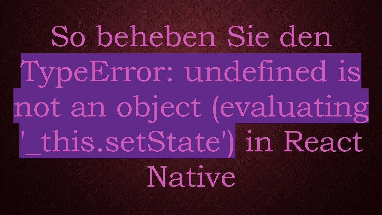 So beheben Sie den TypeError: undefined is not an object (evaluating '_this.setState') in React Nat