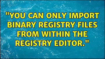 "You can only import binary registry files from within the registry editor." (2 Solutions!!)