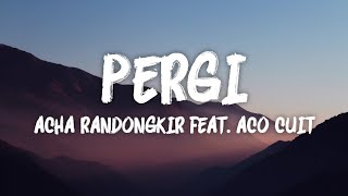 Pergi - Acha Randongkir feat. Aco Cuit (LIRIK VIDEO)