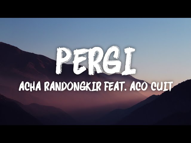 Pergi - Acha Randongkir feat. Aco Cuit (LIRIK VIDEO) class=