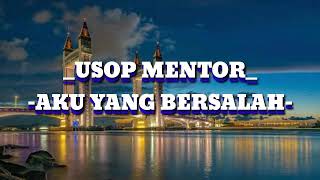 Download Lagu USOP MENTOR-AKU YANG BERSALAH (LIRIK) MP3