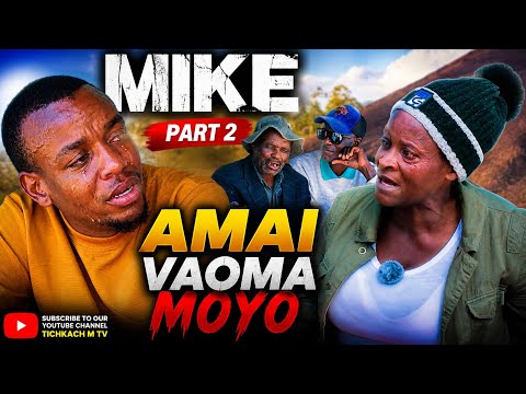 Mike Part 2 Mai Vaoma Moyo Mwana Anoda kuziva Dzinza Rake 