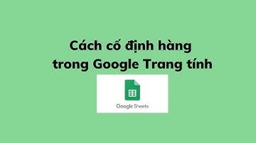 Cách cố định hàng trong Google Trang tính