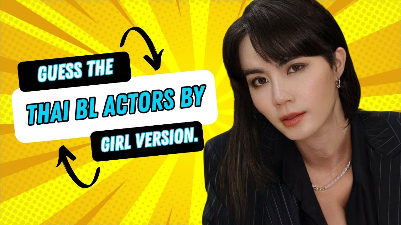 Guess the Thai BL Actor... as a GIRL! 😍 | Can You Tell Who’s Who?