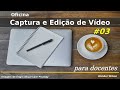 Oficina Captura e Edição de Vídeos para Docentes. #Aula03 - Transformar o celular em WebCam