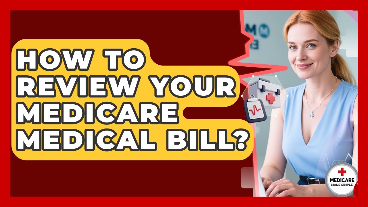 How To Review Your Medicare Medical Bill? - Medicare Made Simple Guide