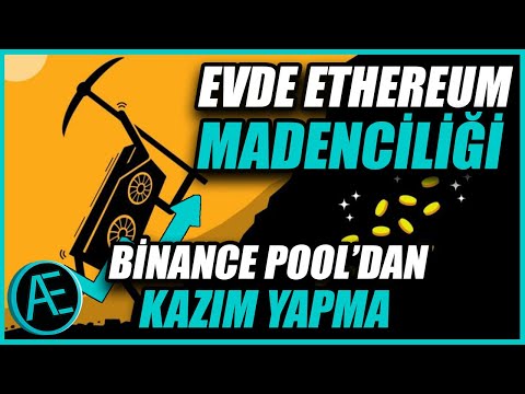 EVDE ETHEREUM MADENCİLİĞİ BİNANCE POOL DAN NASIL KAZIM YAPILIR 