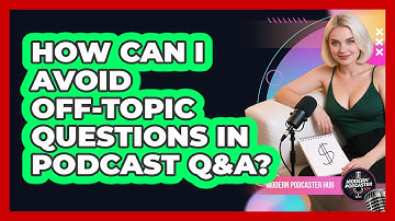 How Can I Avoid Off-topic Questions In Podcast Q&A? - Modern Podcaster Hub