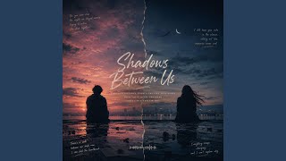 Shadows Between Us