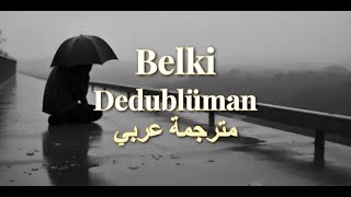 Dedublüman - Belki (Arapça çeviri) - اغنية تركية حزينة مترجمة عربي - ربما