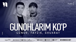 Uznur, Fayzik, Shuxrat - Gunohlarim ko'p (audio 2022)
