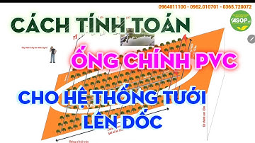 KIẾN THỨC TƯỚI: Đất dốc - Cách tính thủy lực cho ống chính PVC lên dốc trong hệ thống tưới