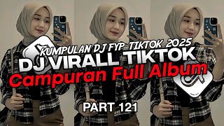 DJ CAMPURAN VIRAL TIK TOK 2025 JEDAG JEDUG FULL BASS TERBARU (PART 121)