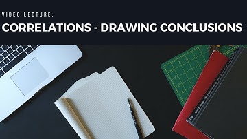 Lecture Video: Drawing Conclusions Correlations