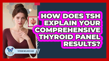 How Does TSH Explain Your Comprehensive Thyroid Panel Results? - Thyroid Wellness Hub