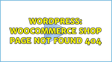 Wordpress: WooCommerce Shop Page Not Found 404