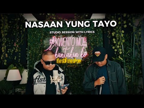 NASAAN YUNG TAYO - Joshua Mari ft. Still One | (Studio Session with Lyrics)