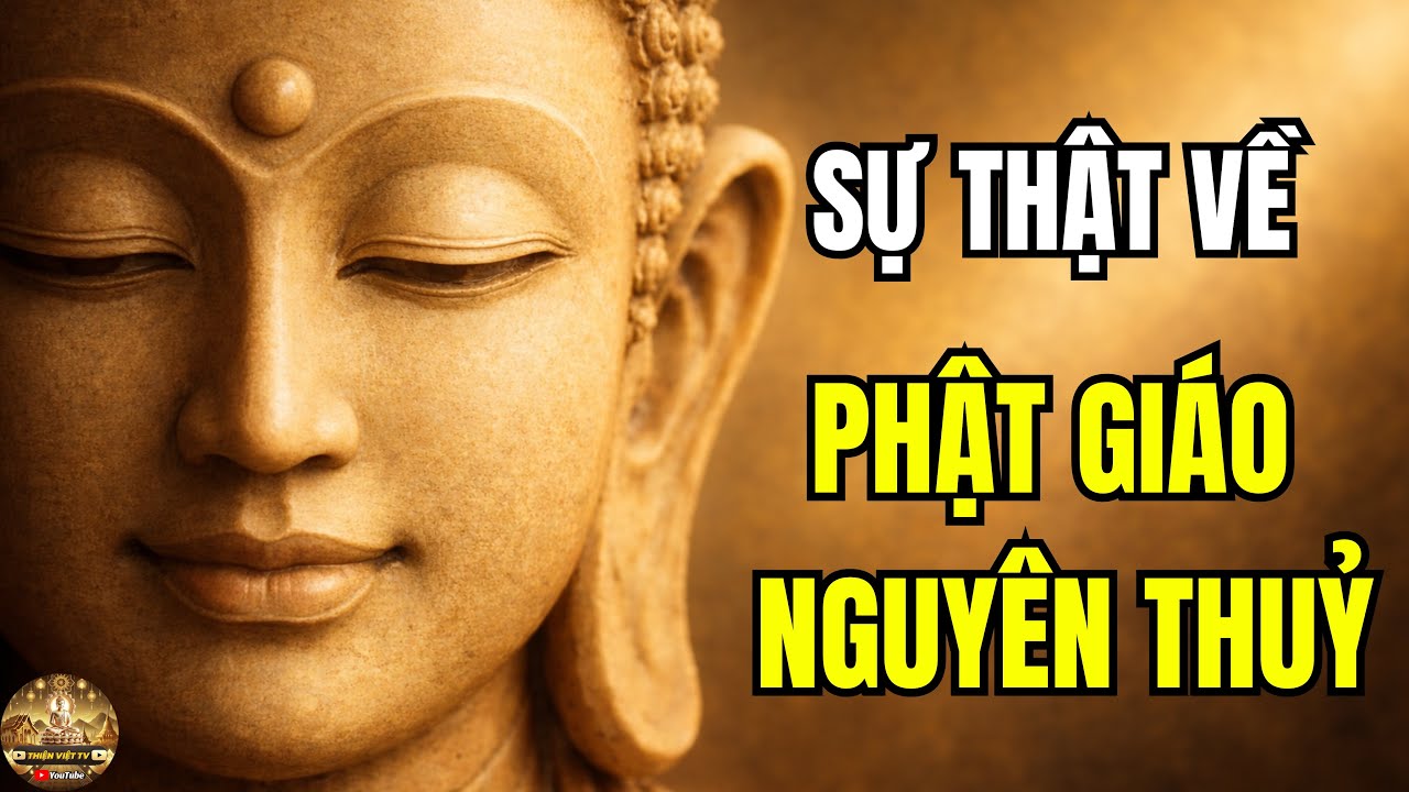SỰ THẬT VỀ PHẬT GIÁO NGUYÊN THỦY – CHÂN LÝ & THỰC HÀNH?