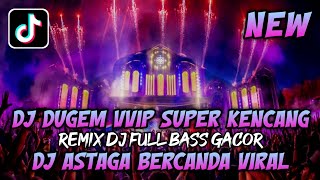 DJ DUGEM VVIP SUPER KENCANG PALING TERBARU 2026❗DJ Astaga Bercanda Viral ❗REMIX DJ DUGEM FULL BASS