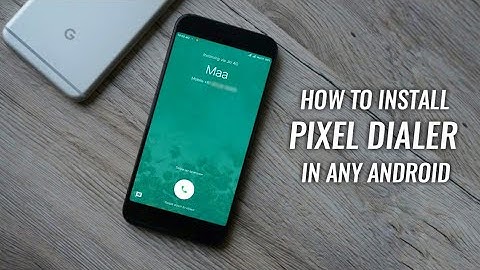 How To Install Pixel Dialer in Any Android Without Root