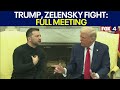 Trump Zelensky Shouting Match At The White House FULL Trump Zelensky Shouting Match At The White House FULL
