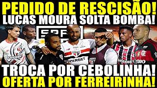 BOMBA AGORA A NOITE!! PEDIDO DE RESCISÃO! LUCAS MOURA SOLTA BOMBA! TROCA POR CEBOLINHA E SAÍDAS!