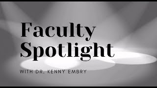Faculty Spotlight - Dr. Kenny Embry, Associate Professor of Communications Management