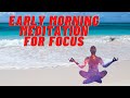 Early morning meditation for focus