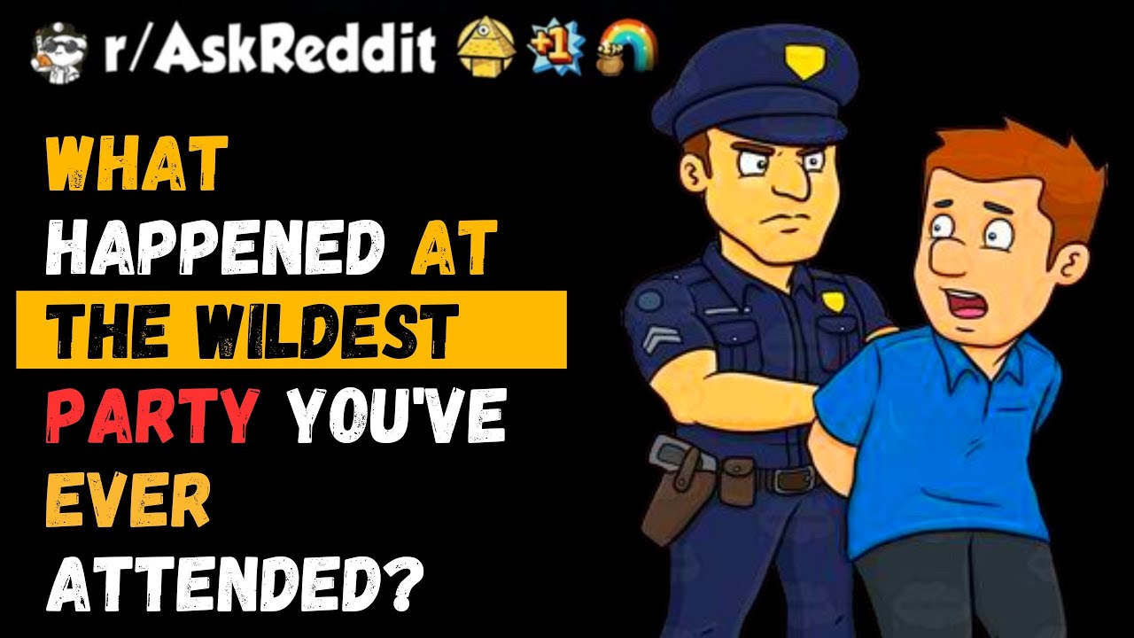 what happened at the wildest party you've ever attended? askreddit 