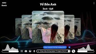 Nhạc TikTok 2024 • Về Bên Anh - Jack (G5R) || 2007 Remix