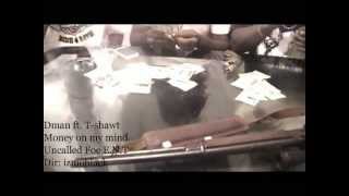 DMAN FT. T SHAWT : MONEY ON MY MIND (OFFICIAL VIDEO)