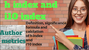 h index| i10 index| research index| research metrics| Author metric| Calculation of h index and i10