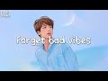 Forget bad vibes 🌤️ Chill playlist that I sure 100% feel good