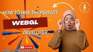 How to Attract and Hire Top  WebGL Developers -The Perfect Developer Fast Guide