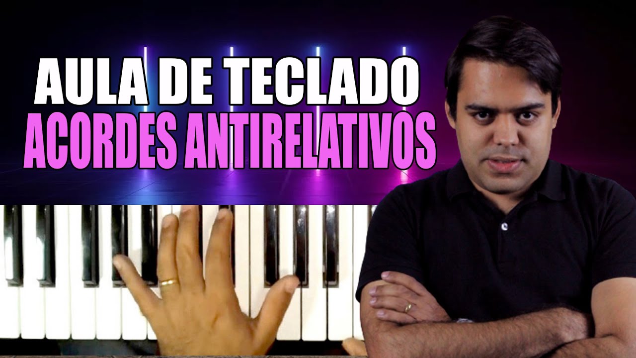 ACORDES ANTIRELATIVOS - VOCÊ PRECISA SABER ISSO - AULA DE TECLADO