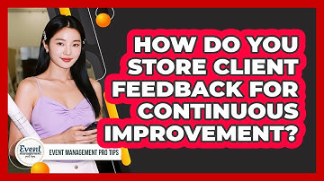 How Do You Store Client Feedback For Continuous Improvement?