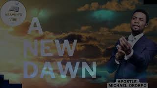 A NEW DAWN  -  Apostle Michael Orokpo