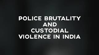 Police Brutality and Custodial Violence in India