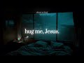 Hug Me Jesus 