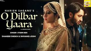 O Dilbar Yaara(Official Video)Stebin Ben//Shaheer Sheikh,Shivangi Joshi//I Love Music 😘