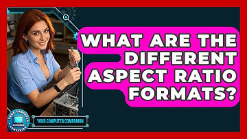 What Are The Different Aspect Ratio Formats? - Your Computer Companion