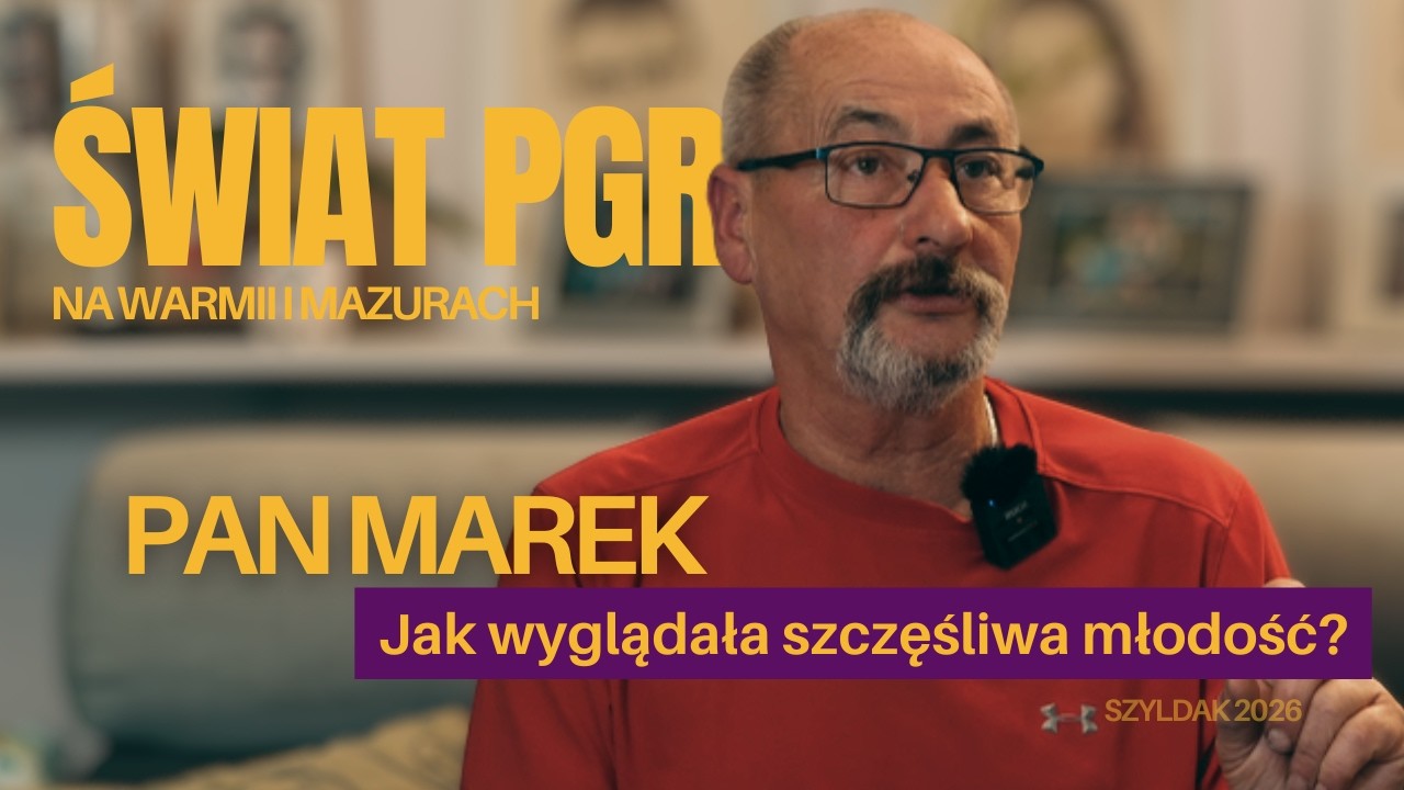 ŚWIAT PGR NA WARMII I MAZURACH. Pan Marek: O dawnej wspólnocie i lekcji dla dzisiejszej młodzieży.
