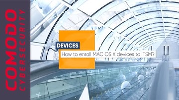 Know How to Enrol MAC OS X Devices to ITSM | Comodo One
