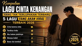 Kumpulan Lagu Cinta Kenangan yang Tak Terlupakan Terbaru | 5 Lagu yang Akan Viral Terbaik 2026