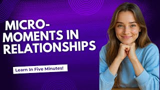 The Science of Micro-Moments: How Small Daily Actions Transform Your Relationships