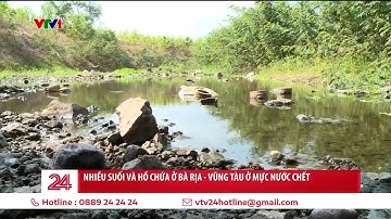 Nhiều suối và hồ chứa ở Bà Rịa - Vũng Tàu ở mực nước chết | VTV24