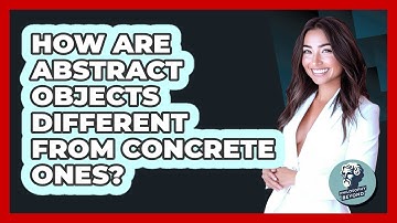 How Are Abstract Objects Different From Concrete Ones?