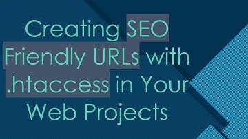 Creating SEO Friendly URLs with .htaccess in Your Web Projects