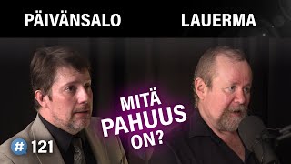 Mitä pahuus on? (Ville Päivänsalo & Hannu Lauerma) | Puheenaihe 121