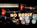 No Reply - Guitars, Bass, Drums &amp; Piano Cover - Studio Reproduction